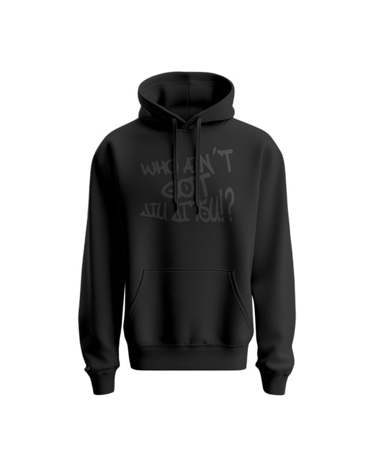 Hoodie Who ain't got Jiu Jitsu!? (unisex)